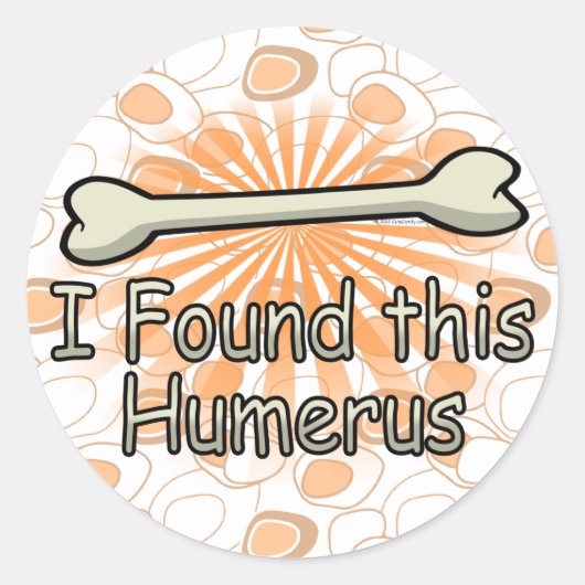 Sticker Rond J'Ai Trouvé Cet Os Humérus, Drôle (Devant)