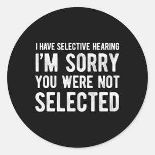 Sticker Rond J'Ai Une Audition Sélective Que Vous N'Avez Pas Ét