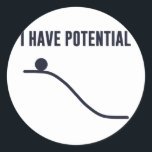Sticker Rond J'Ai Une Énergie Potentielle<br><div class="desc">Vous ne pouvez descendre qu'à partir d'ici ! Tant de potentiel ! Montrez votre potentiel et votre compréhension fondamentale des lois de la thermodynamique.</div>