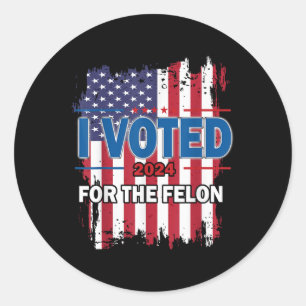Sticker Rond J'Ai Voté Pour Le Felon ; Drôle Républicain Trump 