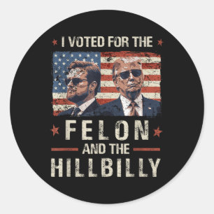 Sticker Rond J'Ai Voté Pour Le Felon Et Le Trump Hillbilly 2024