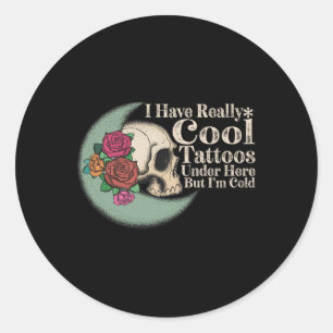 Sticker Rond J'Ai Vraiment Des Tatouages Cool Sous Ici, Mais J'