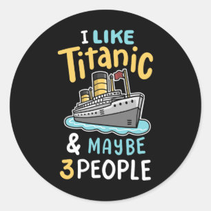 Sticker Rond J'aime le Titanic et peut-être 3 personnes drôles