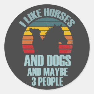Sticker Rond J'aime les chevaux et les chiens et peut-être 3 pe