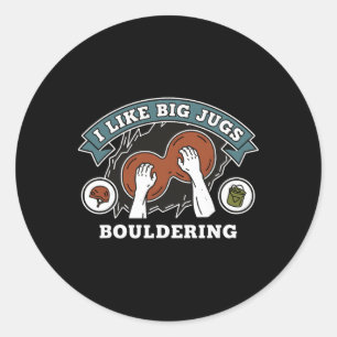 Sticker Rond J'aime les grosses cruches d'escalade Bouldering 
