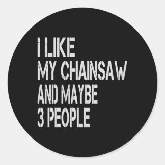 Sticker Rond J'Aime Ma tronçonneuse Et Peut-Être 3 Personnes Lu