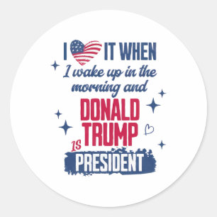 Sticker Rond J'Aime Quand Je Me Réveille Le Matin Et Donald Tru