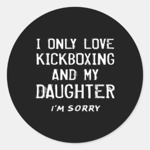 Sticker Rond J'Aime Uniquement Le Kickboxing Et Ma Fille Kickbo