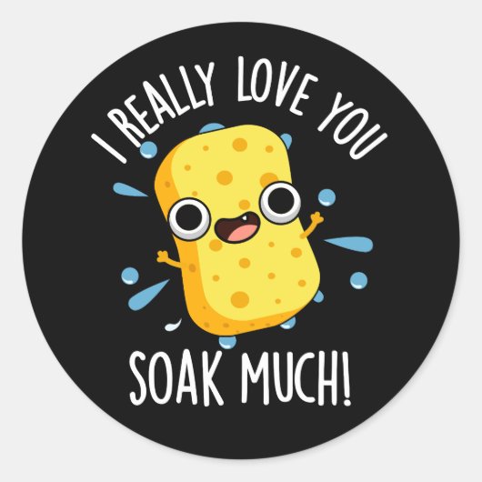 Sticker Rond J'Aime Vraiment Vous Tremper Beaucoup Pun Éponge D (Devant)
