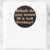 Sticker Rond J'aimerais que ce soit vendredi (Sac)