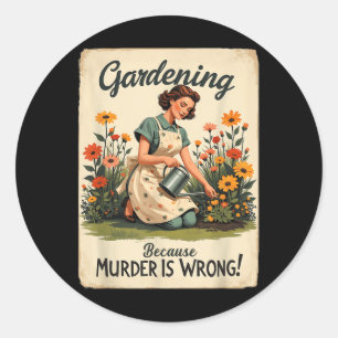 Sticker Rond Jardinage Parce Que Le Meurtre Est Mauvais Jardina