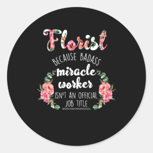 Sticker Rond jardinier botaniste fleuriste parce que miracle ba