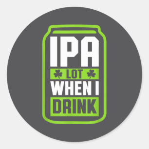 Sticker Rond Je bois beaucoup quand je bois de la bière Drôle d