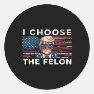 Sticker Rond Je Choisis Le Felon Funny Trump 2024 Républicain P