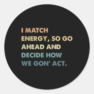 Sticker Rond Je Correspond À L'Énergie Donc Allez-Y Et Décidez