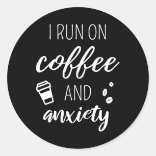 Sticker Rond Je Cours Sur Café Et Anxiété - Citation Sur Mental