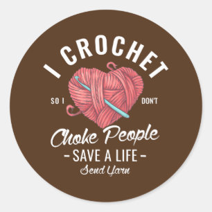 Sticker Rond Je crochet donc je n'étouffe pas les gens sauvent 
