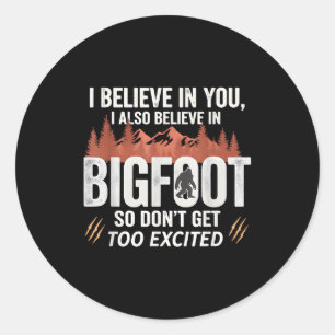 Sticker Rond Je crois en toi mais je crois aussi au Bigfoot amu