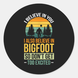 Sticker Rond Je crois en vous Je crois en Bigfoot ne parviennen