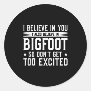 Sticker Rond Je crois en vous Je crois en Bigfoot ne parviennen