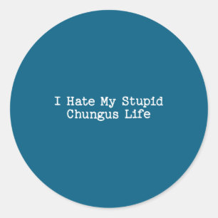 Sticker Rond Je déteste ma vie de Stud Chungus drôle Brainrot M