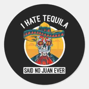 Sticker Rond Je Déteste Tequila A Dit Non Juan Jamais - Cinco D