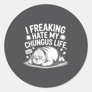 Sticker Rond Je déteste vraiment ma vie de Chungus Citation de