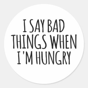 Sticker Rond Je dis de mauvaises choses quand j'ai faim