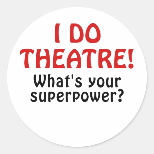 Sticker Rond Je Fais Du Théâtre Quitte Ta Superpuissance (Devant)