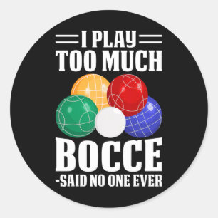 Sticker Rond Je Joue Trop De Bocce Dit Personne Jamais Drôle Bo
