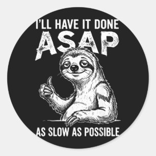 Sticker Rond Je l'aurai fait dès que possible aussi lentement q