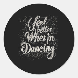 Sticker Rond Je me sens mieux quand je danse 3