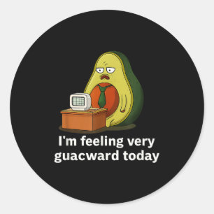 Sticker Rond Je me sens très guacward aujourd'hui Drôle d'avoca