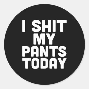 Sticker Rond Je Me Suis Fait Pipi Dans Le Pantalon Aujourd'hui
