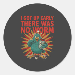 Sticker Rond Je Me Suis Levé Tôt Il N'y Avait Pas De Ver Humour