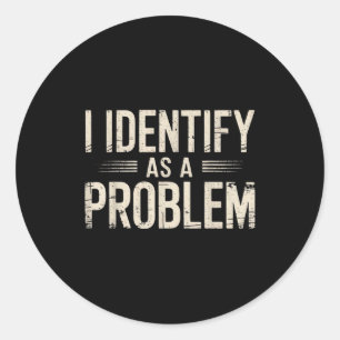 Sticker Rond Je m'identifie comme un problème drôle disant sarc