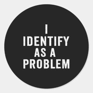Sticker Rond Je m'identifie comme un problème drôle disant sarc