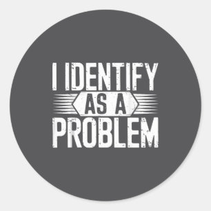 Sticker Rond Je m'identifie comme un problème humour drôle