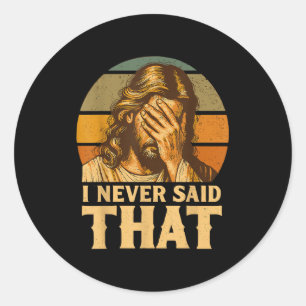 Sticker Rond Je n'ai jamais dit que Jésus Mème Drôle Chrétien D