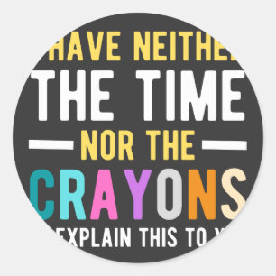 Sticker Rond je n'ai ni le temps ni les crayons pour expliquer