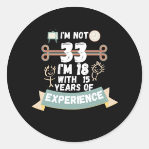 Sticker Rond Je n'ai pas 33 j'ai 18 ans avec 15 ans d'expérienc