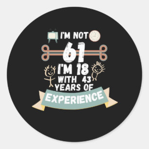 Sticker Rond Je n'ai pas 61 j'ai 18 ans avec 43 d'expérience -