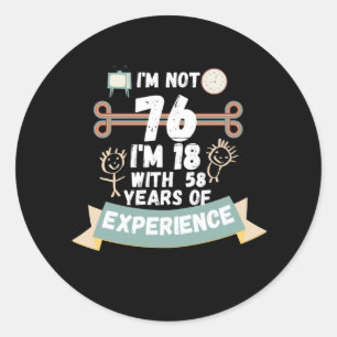 Sticker Rond Je n'ai pas 76 j'ai 18 ans avec 58 d'expérience -