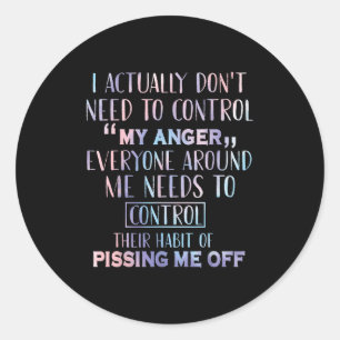 Sticker Rond Je N'Ai Pas Besoin De Contrôler Ma Colère Tout Le