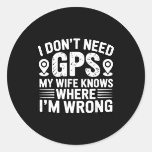 Sticker Rond Je n'ai pas besoin de GPS ma femme sait Père Mari 
