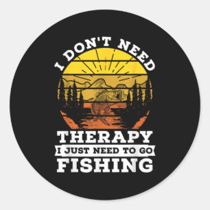 Sticker Rond Je N'Ai Pas Besoin De Thérapie Je Dois Aller Pêche