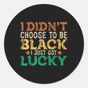 Sticker Rond Je N'Ai Pas Choisi D'Être Noir Je Viens D'Avoir Du