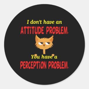 Sticker Rond Je N'Ai Pas De Problème D'Attitude Humour Pun Chat