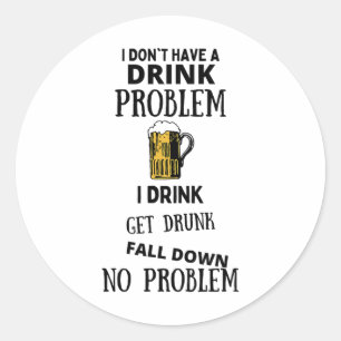 Sticker Rond Je n'ai pas de problème de boisson Je bois Se fair