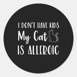 Sticker Rond Je N'Ai Pas D'Enfants Mon Chat Est Allergique Amus